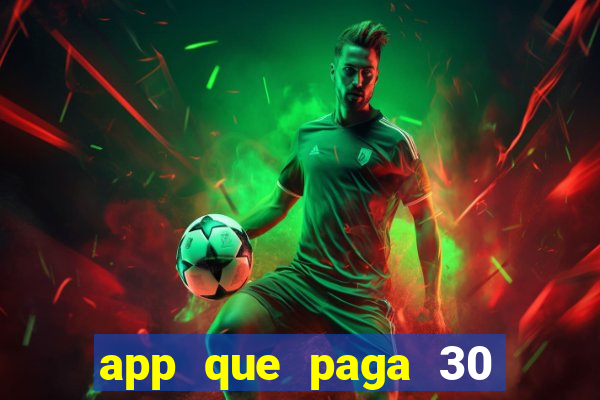app que paga 30 reais para se cadastrar